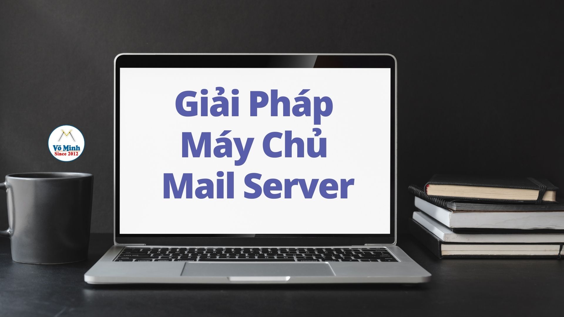 Giải pháp máy chủ Email Server cho cá nhân và doanh nghiệp